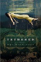 Tethered : a novel