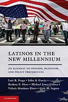 Latinos in the new millennium : an almanac of opinion, behavior, and policy preferences