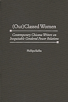 (Out)classed women : contemporary Chicana writers on inequitable gendered power relations