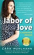 Labor of love : a midwife's memoir by  Cara Muhlhahn 