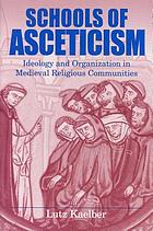 Schools of asceticism : ideology and organization in medieval religious communities