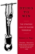 Dying to win : the strategic logic of suicide... von Robert Anthony Pape