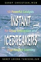Instant icebreakers : 50 powerful catalysts for group interaction and high-impact learning