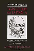 Ignatius de Loyola : powers of imagining : a philosophical hermeneutic of imagining through the collected works of Ignatius de Loyola with a translation of these works