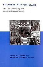 Soldiers and civilians : the civil-military gap and American national security