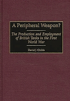 A peripheral weapon? : the production and employment of British tanks in the First World War