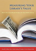 Measuring your library's value : how to do a cost-benefit analysis for your public library