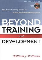 Beyond training and development : the groundbreaking classic on human performance enhancement
