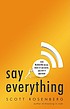 Say everything : how blogging began, what it's becoming, and why it matters