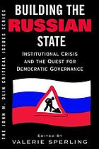 Building the Russian state : institutional crisis and the quest for democratic governance