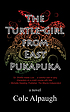 The turtle-girl from East Pukapuka : a novel by  Cole Alpaugh 