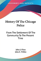 History of the Chicago police from the settlement of the community to the present time, under authority of the mayor and superintendent of the force,