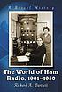 The world of ham radio, 1901-1950 : a social history 著者：  Richard A Bartlett 