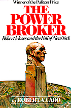 The power broker : Robert Moses and the fall of... by Robert A Caro