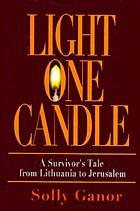Light one candle : a survivor's tale from Lithuania to Jerusalem