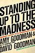 Standing up to the madness : ordinary heroes in... por Amy Goodman