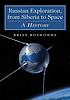 Russian exploration, from Siberia to space : a... by  Brian Bonhomme 