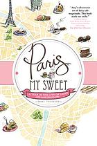 Paris, My Sweet : A Year in the City of Light (and Dark Chocolate).