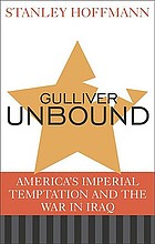 Gulliver unbound : America's imperial temptation and the war in Iraq