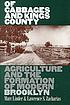 Of cabbages and Kings County : agriculture and the formation of modern Brooklyn