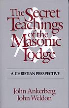 The secret teachings of the Masonic Lodge : a Christian perspective