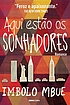 Aqui estão os sonhadores : romance Autor: Imbolo Mbue