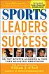 Sports leaders & success : 55 top sports leaders & how they achieve greatness