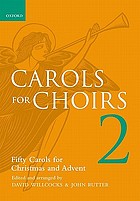 Carols for choirs ; edited and arranged by David Willcocks and John Rutter. Fifty carols for Christmas and Advent