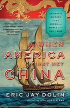 When America first met China : an exotic history of tea, drugs, and money in the Age of Sail