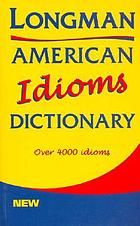 Longman American idioms dictionary.