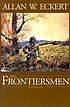The frontiersmen : a narrative by  Allan W Eckert 