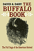 The buffalo book : the full saga of the American... 著者： David Dary