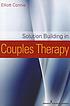Solution-building in couples therapy by Elliott Connie