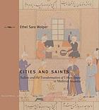 Cities and saints : Sufism and the transformation of urban space in medieval Anatolia