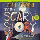 Tell me a scary story : but not too scary