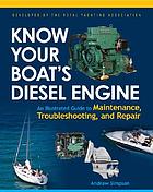 Know your boat's diesel engine : an illustrated guide to maintenance, troubleshooting, and repair