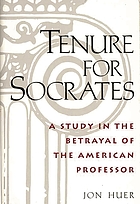 Tenure for Socrates : a study in the betrayal of the American professor
