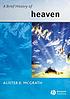 A brief history of heaven de Alister E McGrath