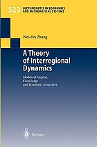 A theory of interregional dynamics : models of capital, knowledge, and economic structures