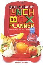 Quick & healthy lunch box planner : great eating they won't want to swap at school
