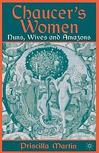 Chaucer's women : nuns, wives and amazons