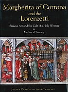 Margherita of Cortona and the Lorenzetti : Sienese art and the cult of a holy woman in medieval Tuscany