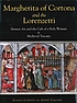 Margherita of Cortona and the Lorenzetti : Sienese art and the cult of a holy woman in medieval Tuscany