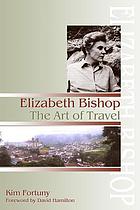 Elizabeth Bishop : the art of travel