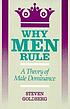 Why men rule : a theory of male dominance by  Steven Goldberg 
