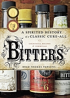 Bitters : a spirited history of a classic cure-all, with cocktails, recipes, and formulas