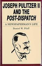 Joseph Pulitzer II and the Post-dispatch : a newspaperman's life