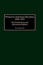 Women in American education, 1820-1955 : the female force and educational reform
