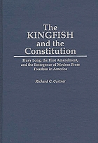 The Kingfish and the Constitution : Huey Long, the First Amendment, and the emergence of modern press freedom in America