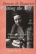 Simone de Beauvoir writing the self : philosophy... von Jo-Ann Pilardi